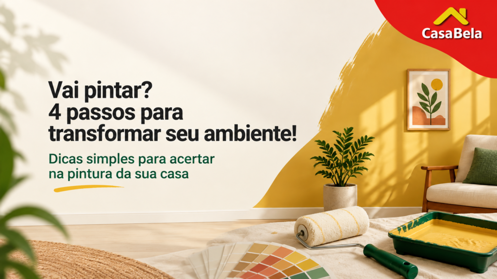 Vai Pintar? Veja 4 Passos para Transformar Seu Ambiente